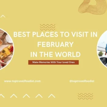 Best Places To Visit In February In The World- Top Travel Foodist