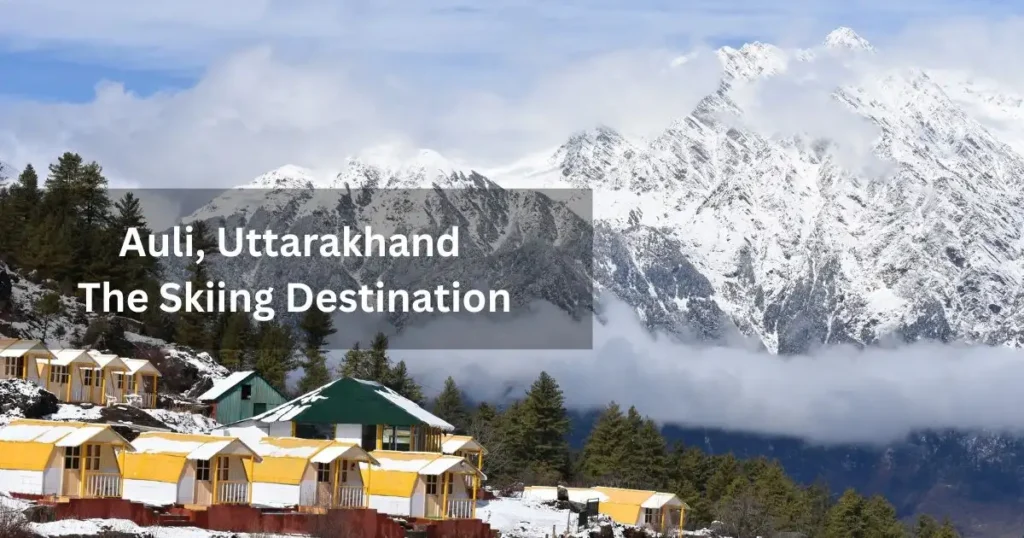 Auli, Uttarakhand – The Skiing Destination