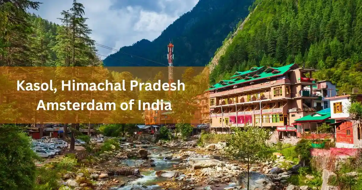 Kasol, Himachal Pradesh – Amsterdam of India - 15 Places to Visit in India in Winter You Must Go
