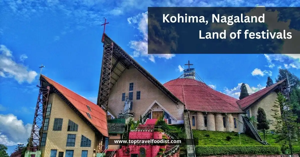 Kohima, Nagaland – land of festivals - 15 Places to Visit in India in Winter You Must Go