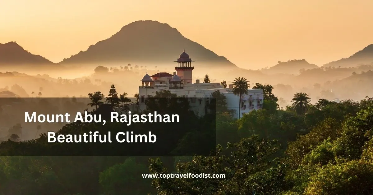 Mount Abu, Rajasthan – Beautiful Climb - 15 Places to Visit in India in Winter You Must Go