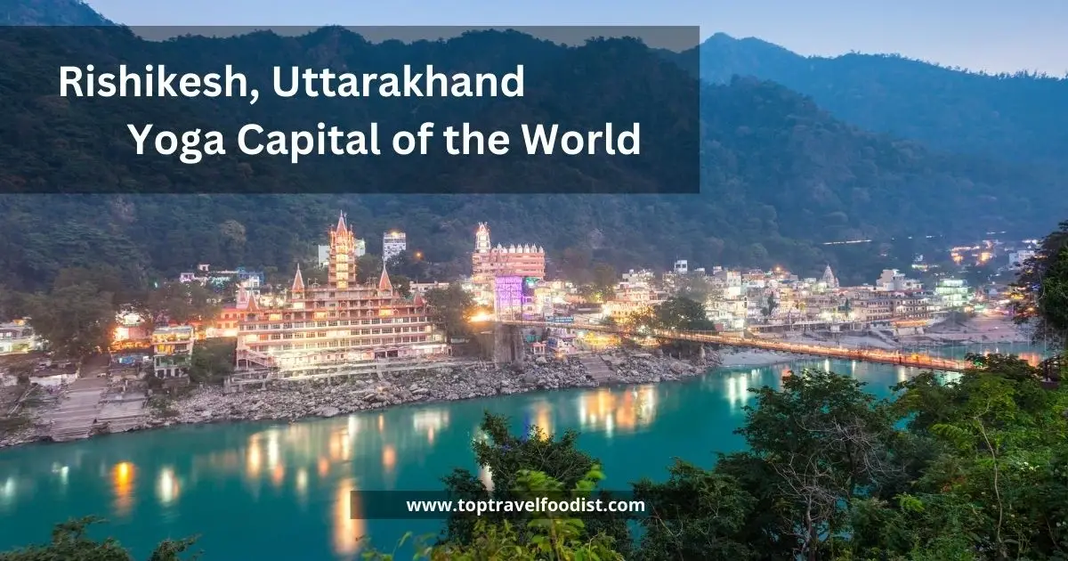 Rishikesh, Uttarakhand – Yoga Capital of the World - 15 Places to Visit in India in Winter You Must Go