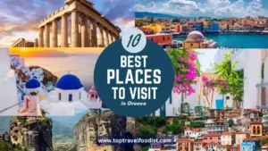 Top 10 Places to Visit in Greece for Your Next Trip- Top Travel Foodist