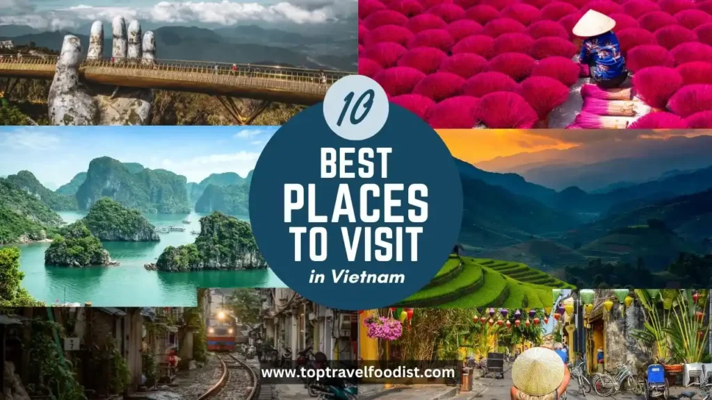 A Traveler’s Guide: The Best Places to Visit in Vietnam- Top Travel Foodist