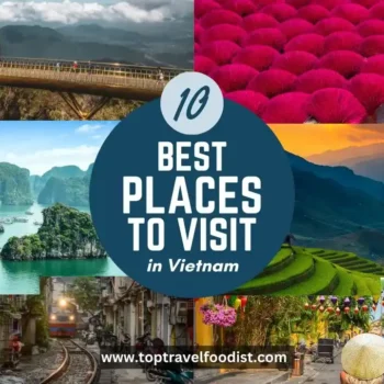 A Traveler’s Guide: The Best Places to Visit in Vietnam- Top Travel Foodist