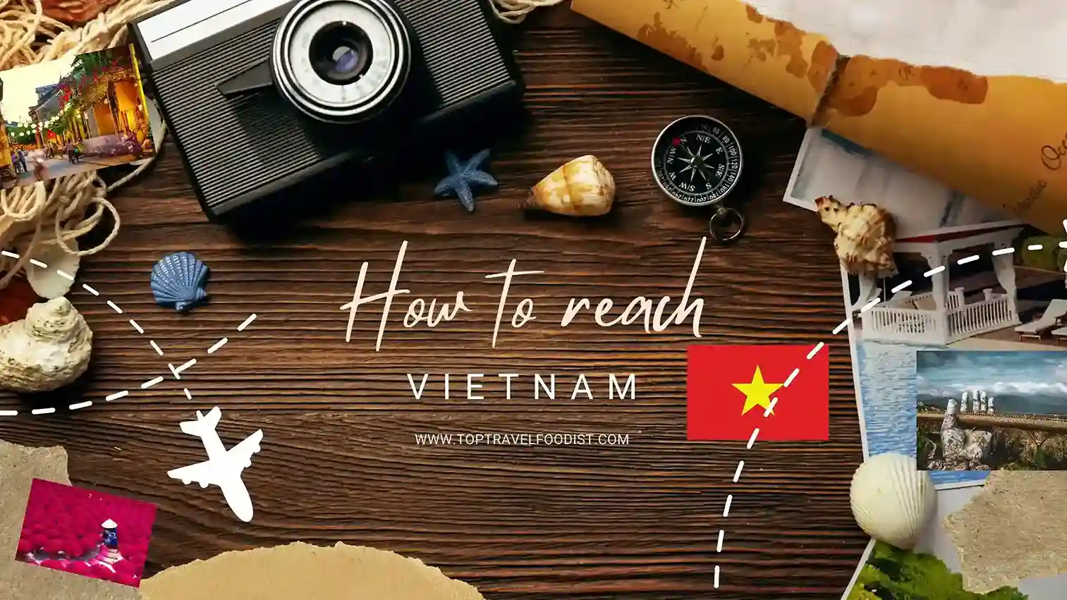 how to reach vietnam- top travel foodist